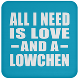 All I Need Is Love And A Lowchen - Drink Coaster