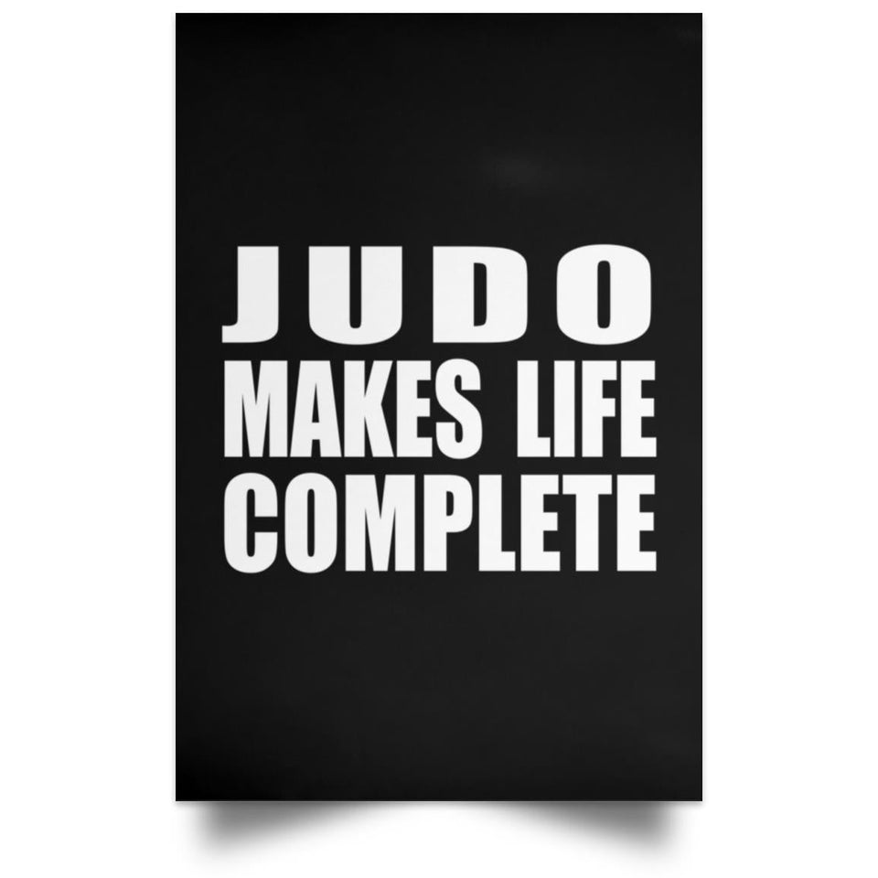 Judo Makes Life Complete - Poster Portrait