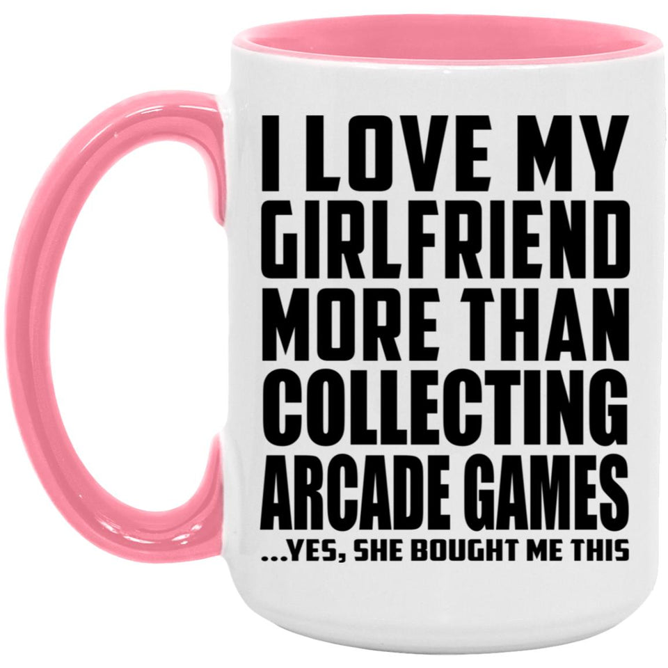 I Love My Girlfriend More Than Collecting Arcade Games - 15oz Accent Mug Pink