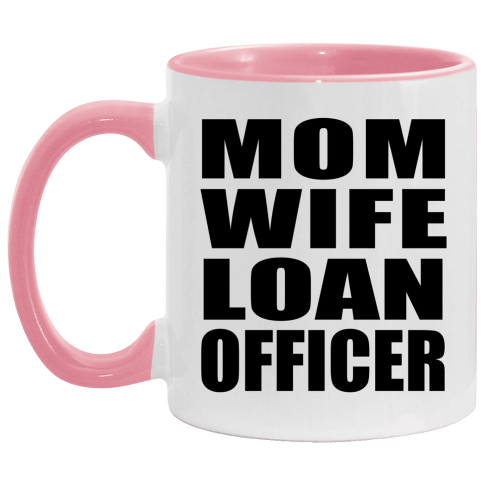 Mom Wife Loan Officer - 11oz Accent Mug Pink