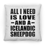 All I Need Is Love And A Icelandic Sheepdog - Throw Pillow
