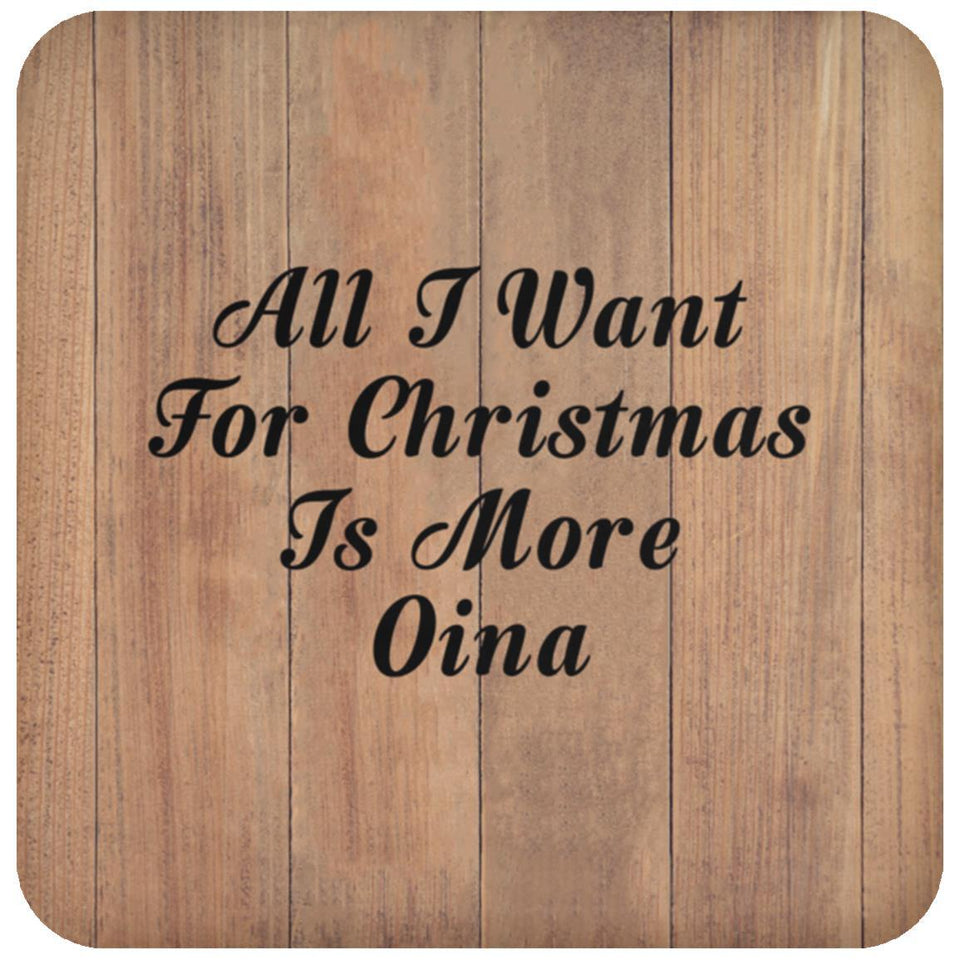 All I Want For Christmas Is More Oina - Drink Coaster C