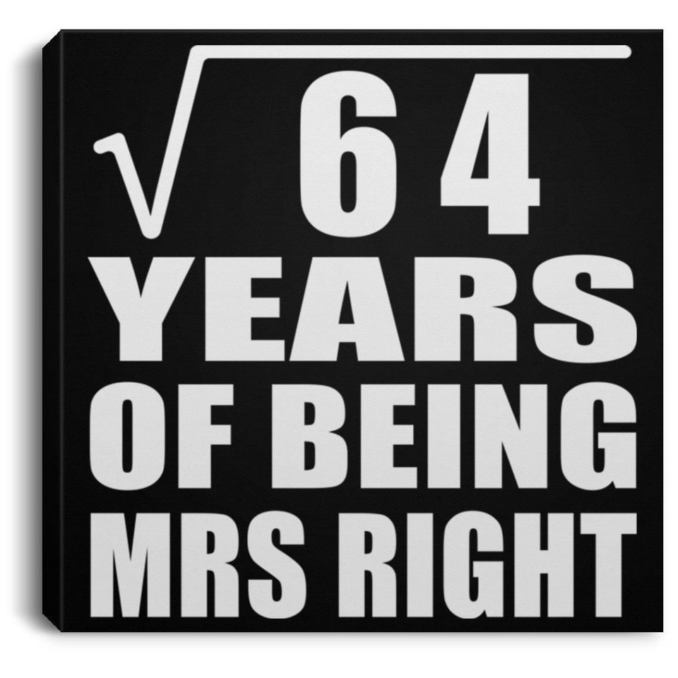 8th Anniversary Square Root of 64 Years of Being Mrs Right - Canvas Square