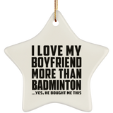 I Love My Boyfriend More Than Badminton - Star Ornament