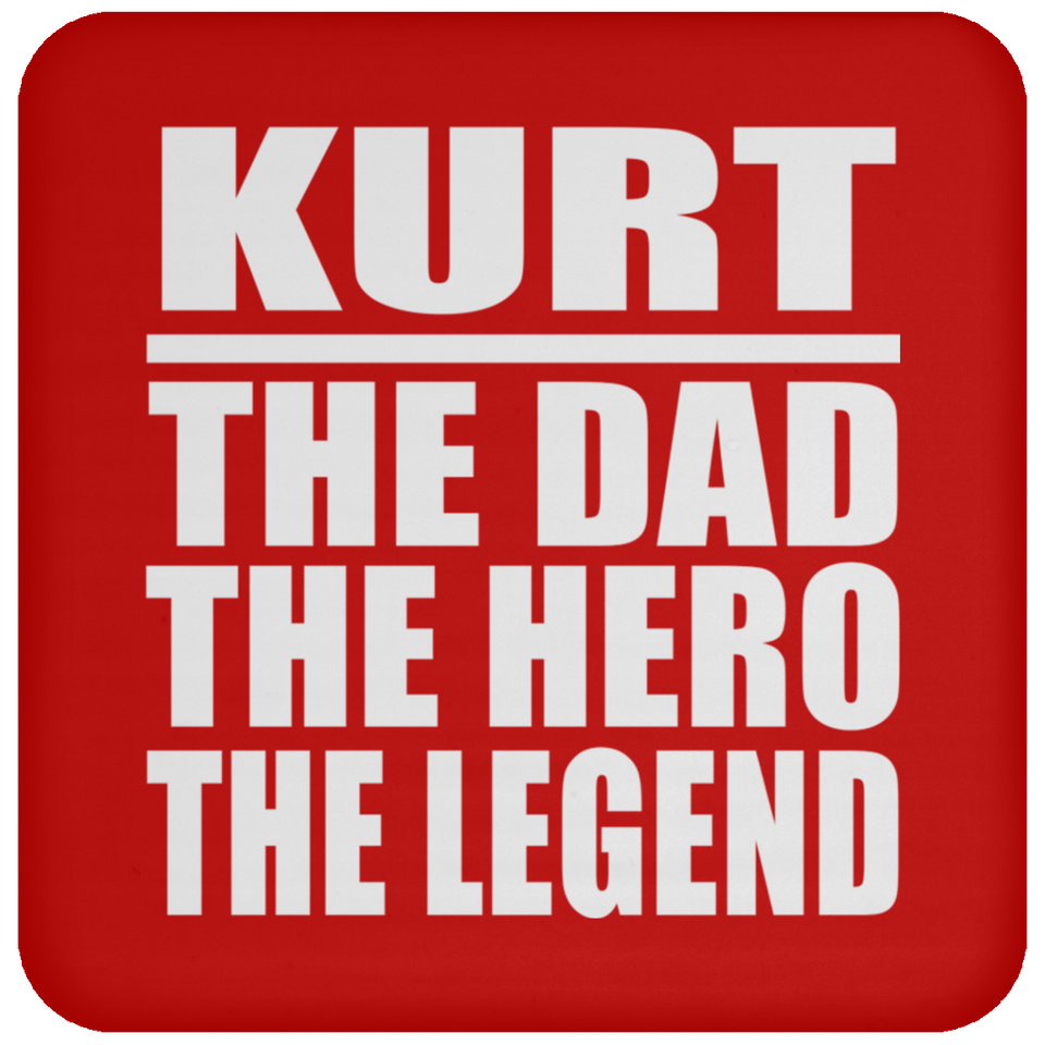 Kurt The Dad The Hero The Legend - Drink Coaster