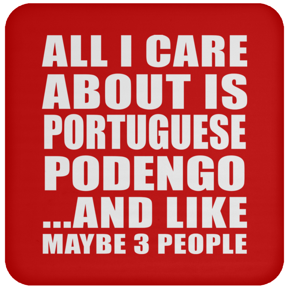 All I Care About Is Portuguese Podengo - Drink Coaster