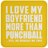 I Love My Boyfriend More Than Punchball - Drink Coaster