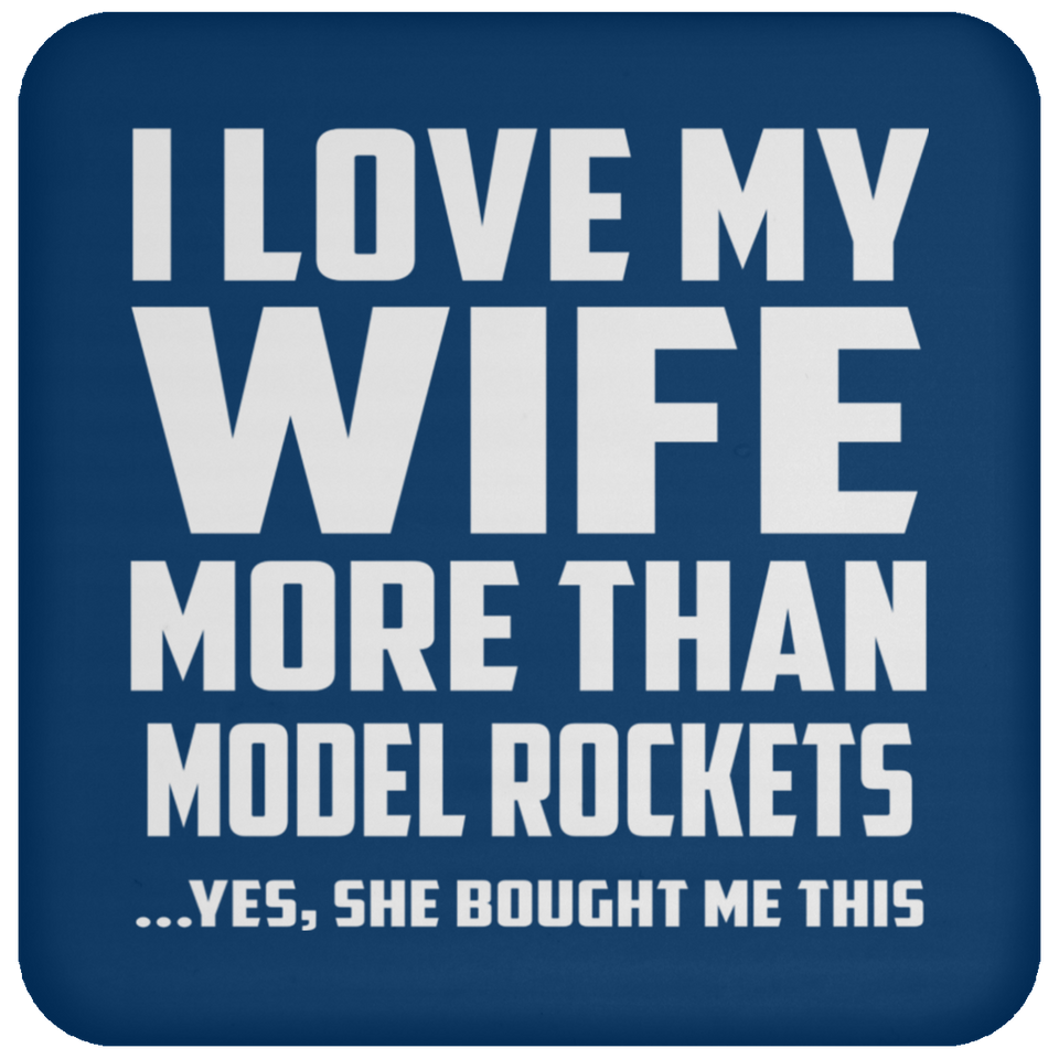 I Love My Wife More Than Model Rockets - Drink Coaster