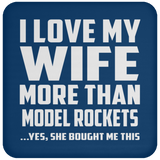 I Love My Wife More Than Model Rockets - Drink Coaster