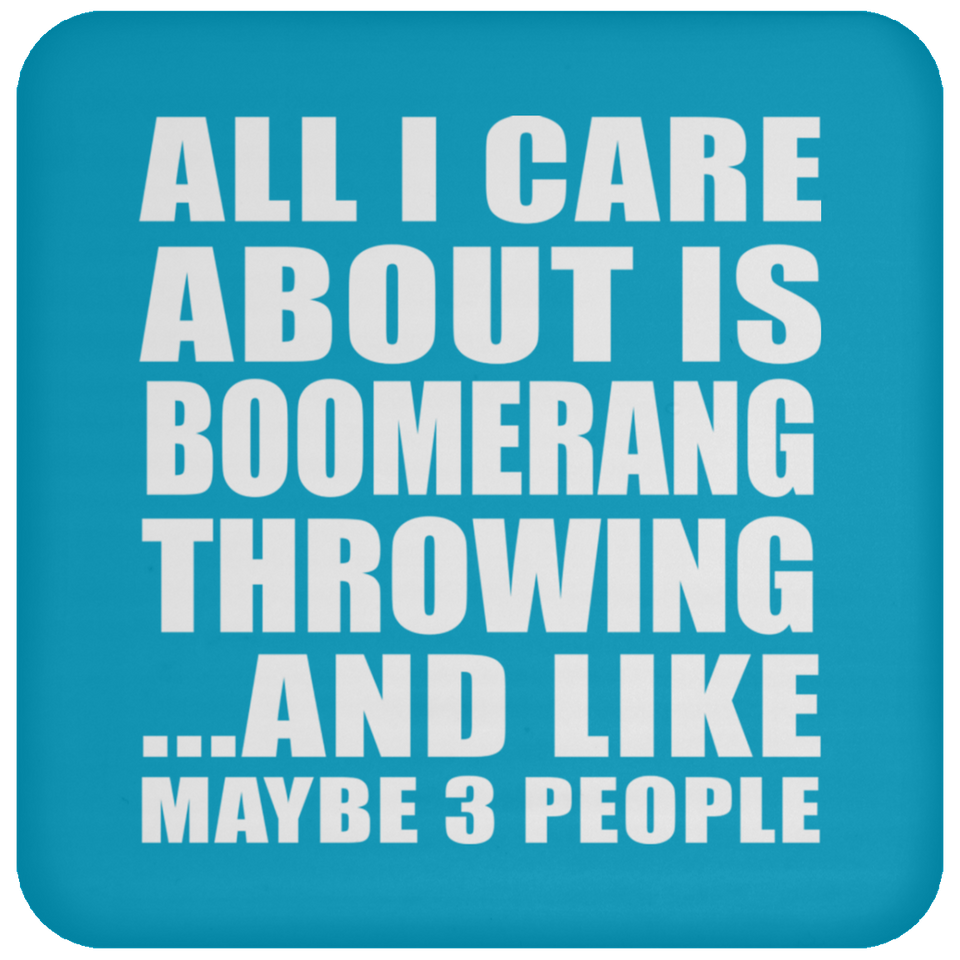 All I Care About Is Boomerang Throwing - Drink Coaster