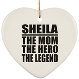 Sheila The Mom The Hero The Legend - Heart Ornament