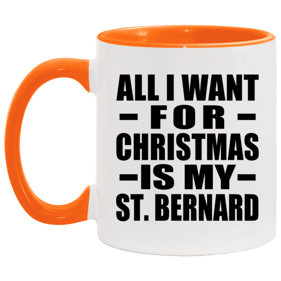 All I Want For Christmas Is My St. Bernard - 11oz Accent Mug Orange