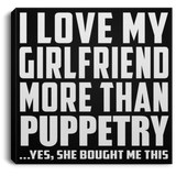 I Love My Girlfriend More Than Puppetry - Canvas Square