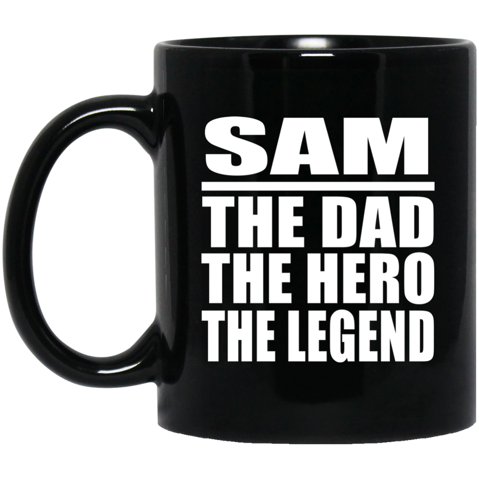 Sam The Dad The Hero The Legend - 11 Oz Coffee Mug Black