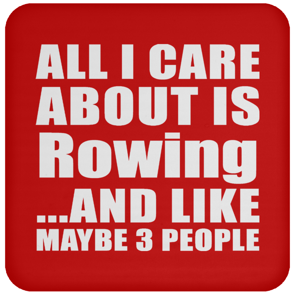 All I Care About Is Rowing - Drink Coaster