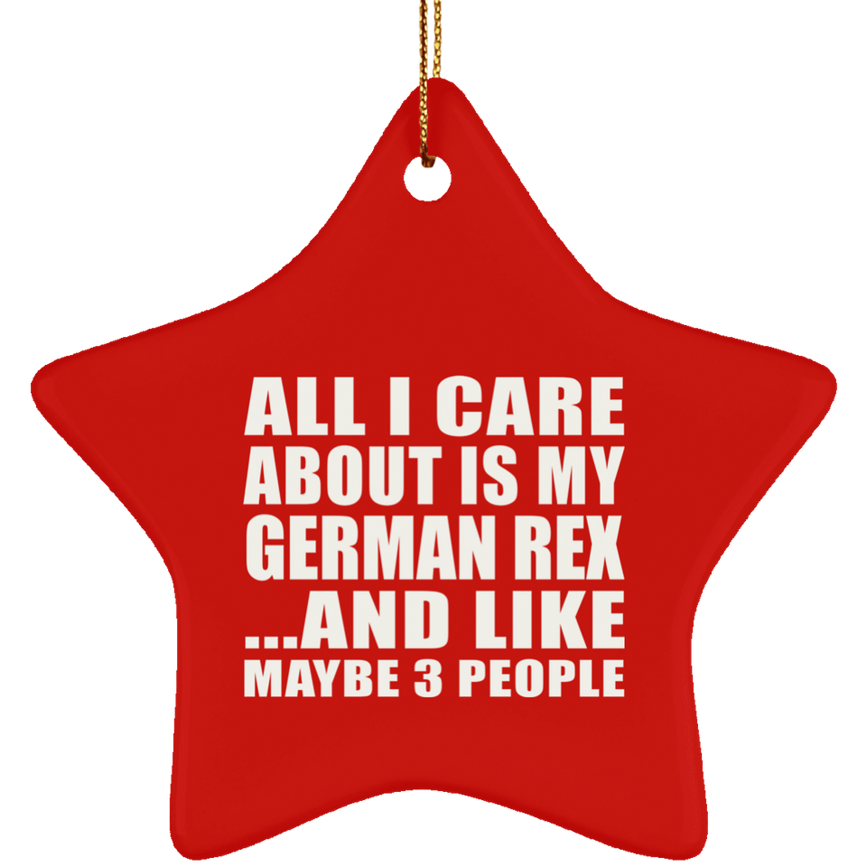All I Care About Is My German Rex - Star Ornament