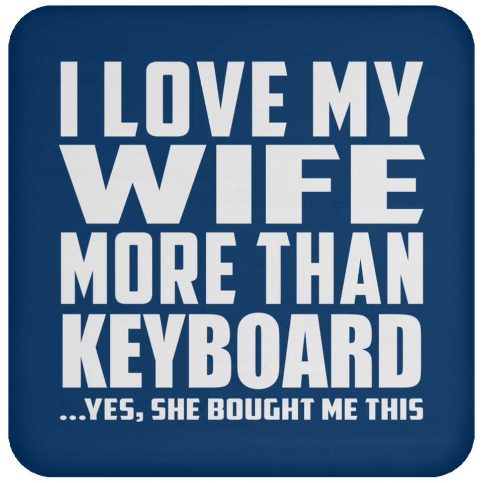 I Love My Wife More Than Keyboard - Drink Coaster