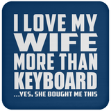I Love My Wife More Than Keyboard - Drink Coaster