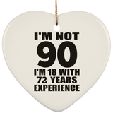 90th Birthday I'm Not 90 I'm 18 With 72 Years Experience - Heart Ornament