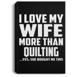 I Love My Wife More Than Quilting - Canvas Portrait