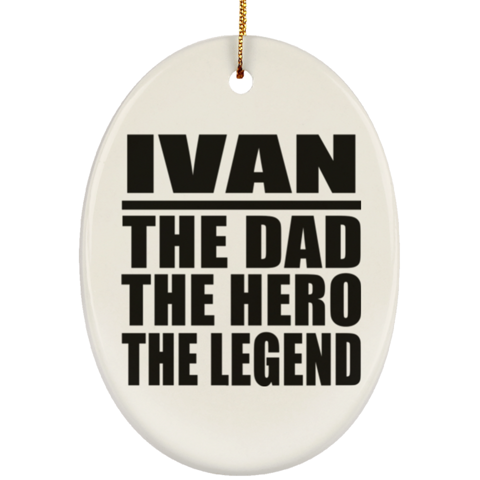 Ivan The Dad The Hero The Legend - Oval Ornament