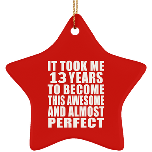 13th Birthday Took 13 Years To Become Awesome & Perfect - Star Ornament