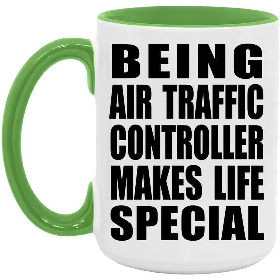 Being Air Traffic Controller Makes Life Special - 15oz Accent Mug Green