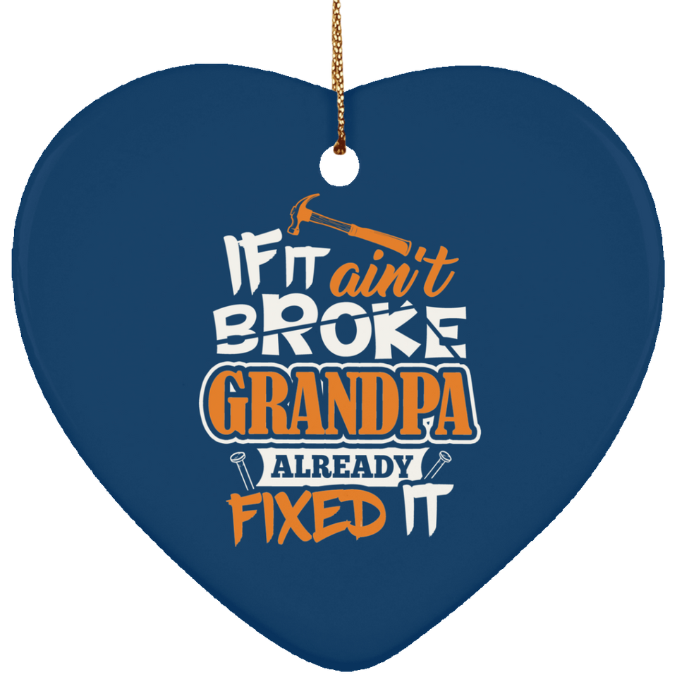 If It Ain't Broke, Grandpa Already Fixed It - Heart Ornament