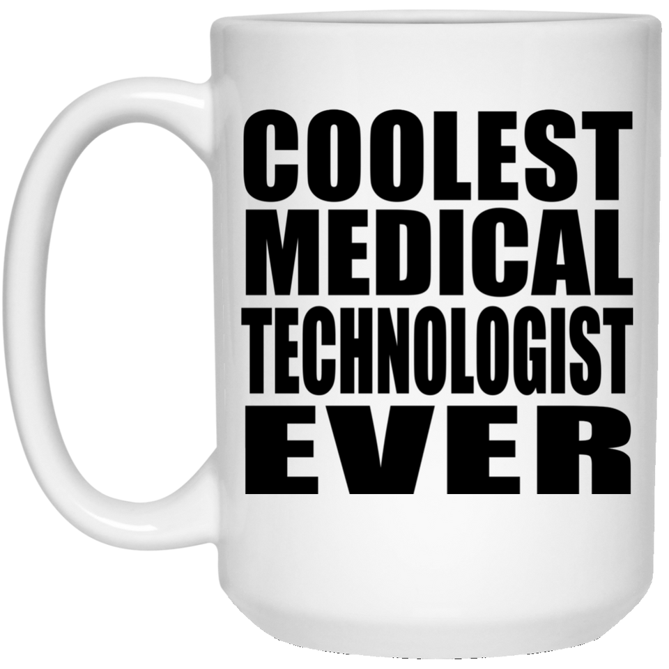 Coolest Medical Technologist Ever - 15 Oz Coffee Mug