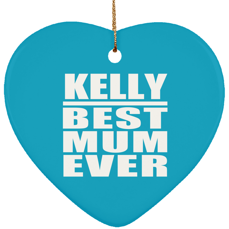 Kelly Best Mum Ever - Heart Ornament