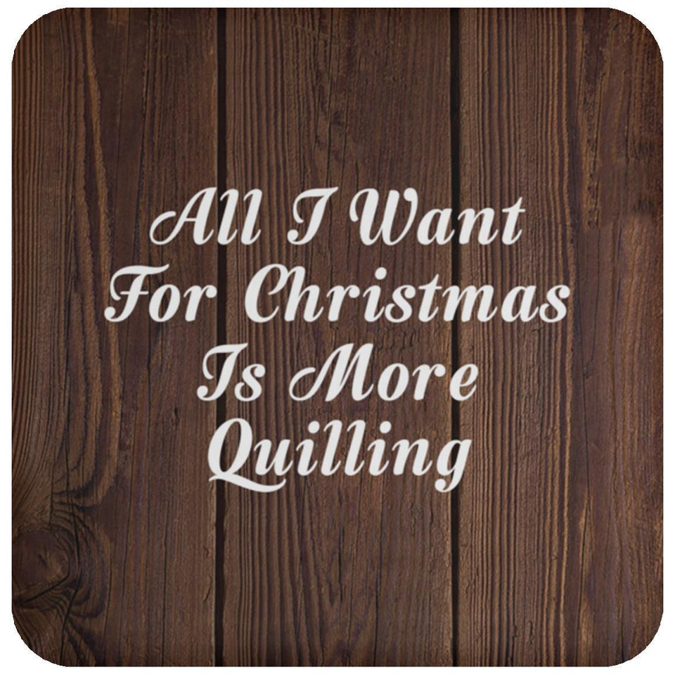 All I Want For Christmas Is More Quilling - Drink Coaster D