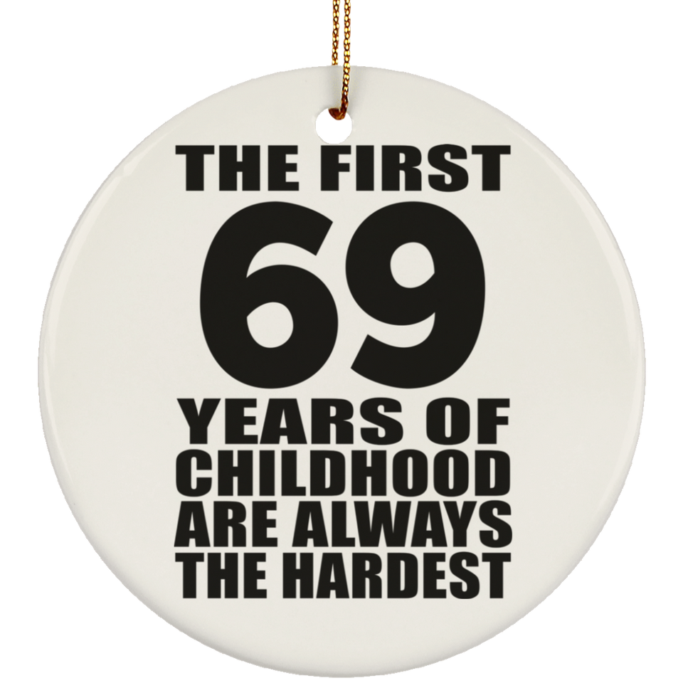 69th Birthday First 69 Years of Childhood Are The Hardest - Circle Ornament