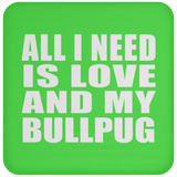 All I Need Is Love And My Bullpug - Drink Coaster