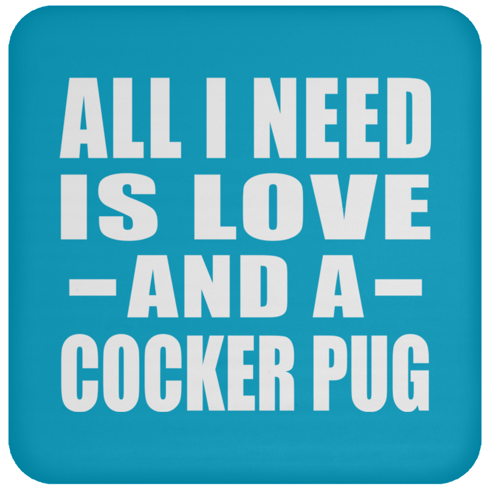 All I Need Is Love And A Cocker Pug - Drink Coaster