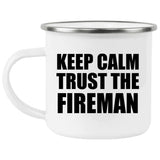 Keep Calm and Trust The Fireman - 12oz Camping Mug