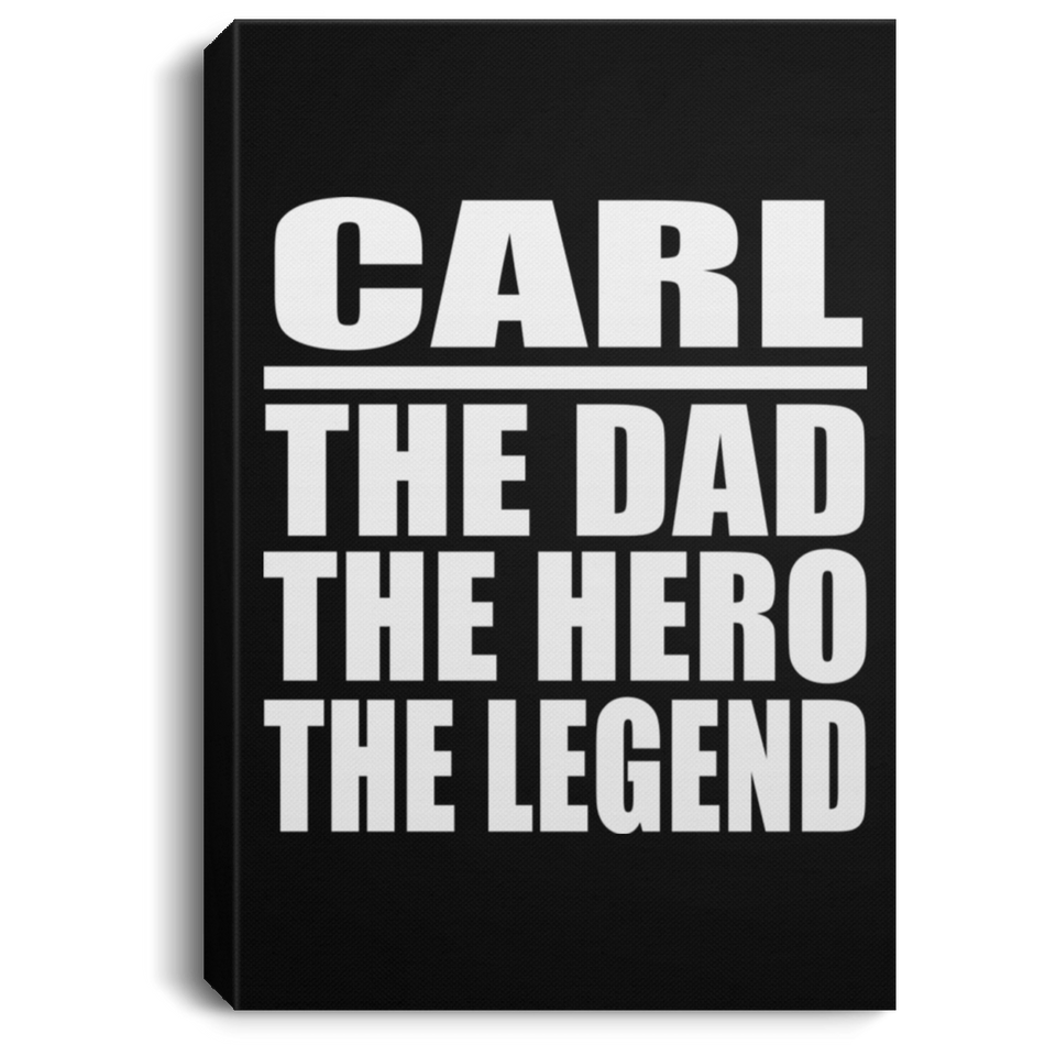 Carl The Dad The Hero The Legend - Canvas Portrait