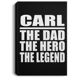 Carl The Dad The Hero The Legend - Canvas Portrait