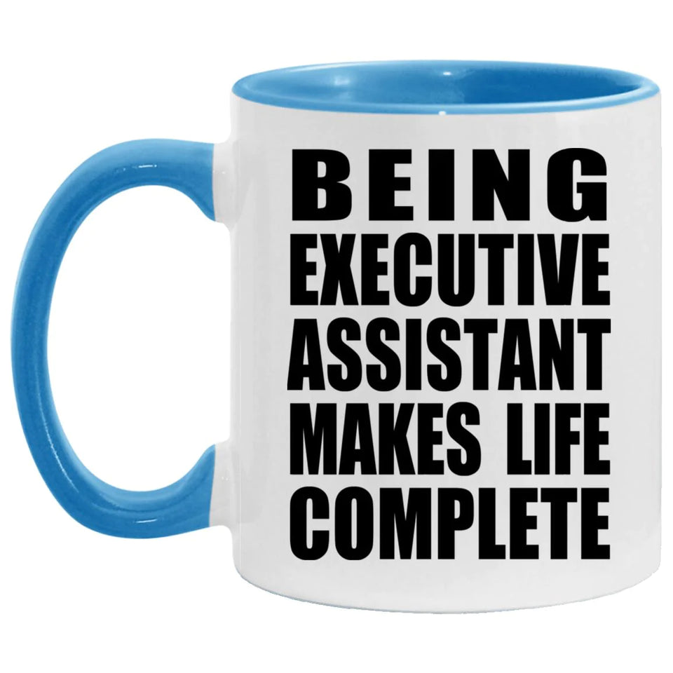 Being Executive Assistant Makes Life Complete - 11oz Accent Mug Blue