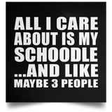 All I Care About Is My Schoodle - Poster Square