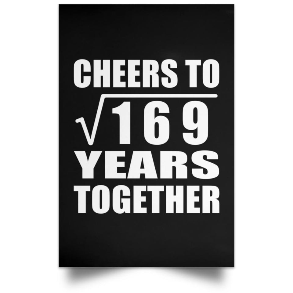 13th Anniversary Cheers To Square Root of 169 Years Together - Poster Portrait