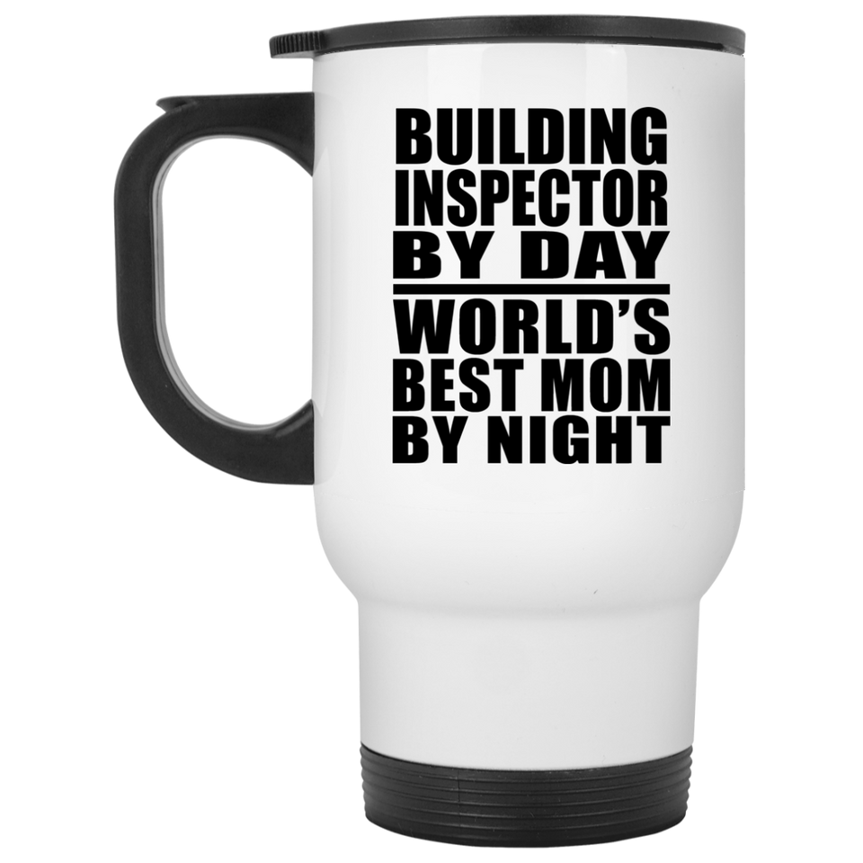 Building Inspector By Day World's Best Mom By Night - White Travel Mug