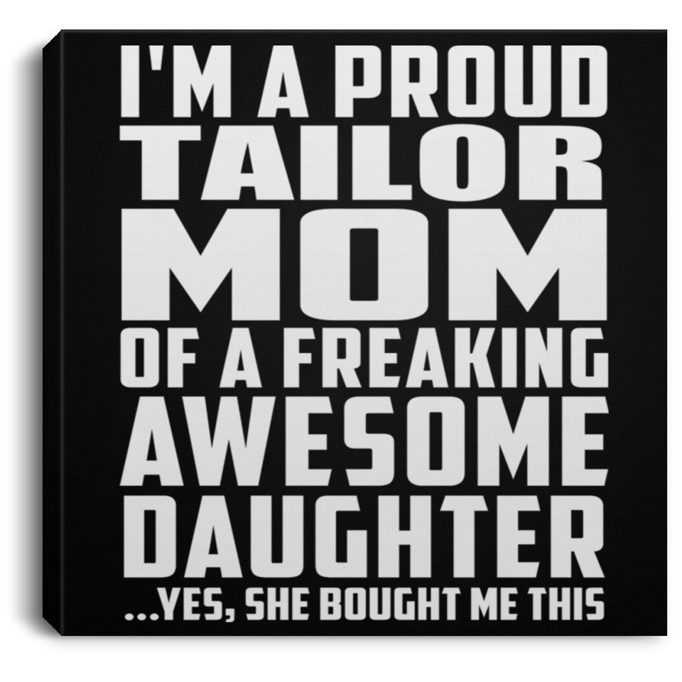 Proud Tailor Mom Of Awesome Daughter - Canvas Square