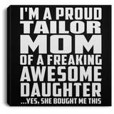 Proud Tailor Mom Of Awesome Daughter - Canvas Square