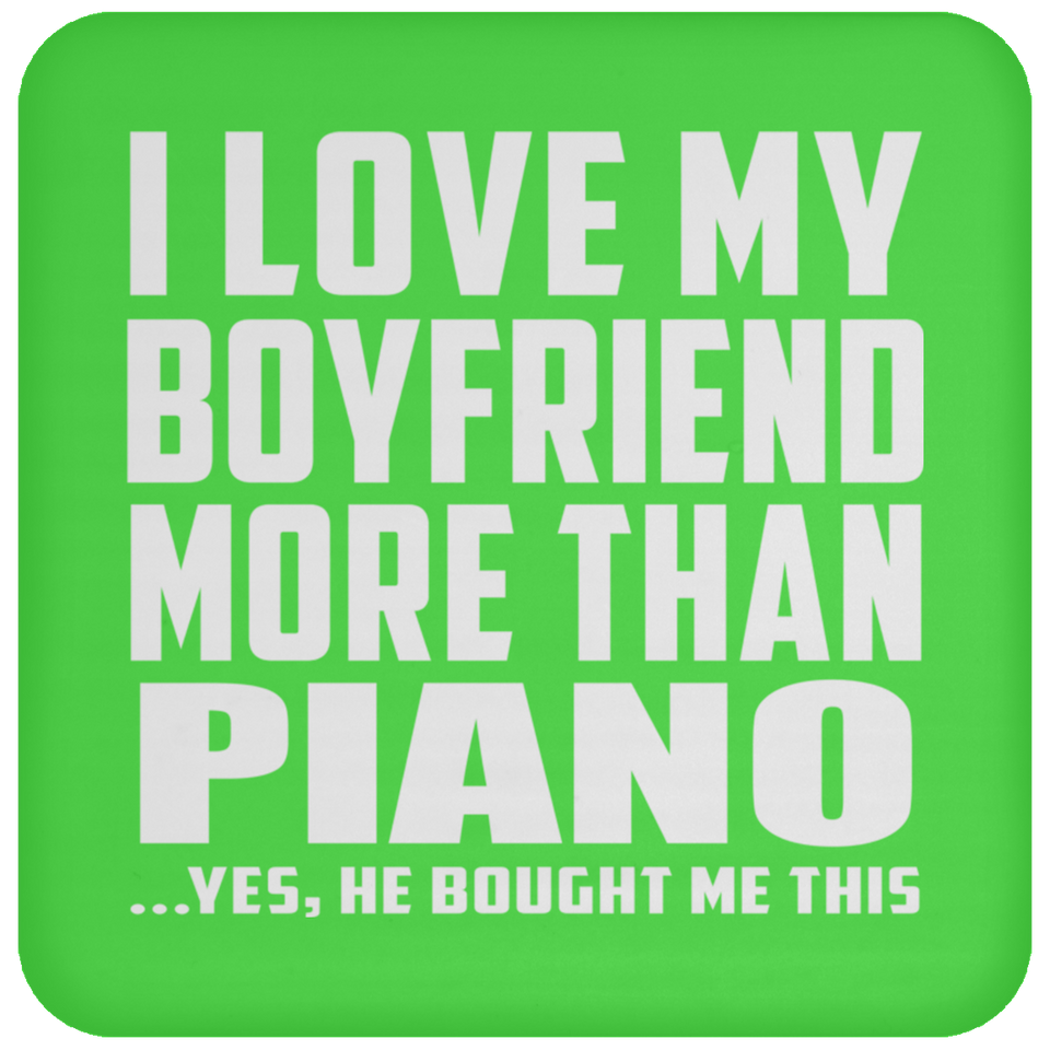 I Love My Boyfriend More Than Piano - Drink Coaster