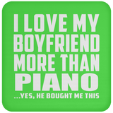 I Love My Boyfriend More Than Piano - Drink Coaster