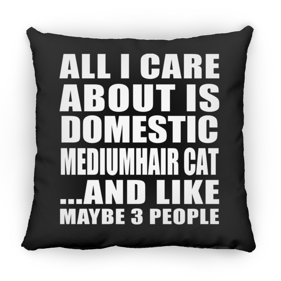 All I Care About Is Domestic Mediumhair Cat - Throw Pillow Black