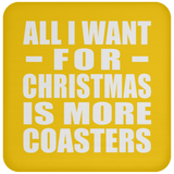 All I Want For Christmas Is More Coasters - Coaster