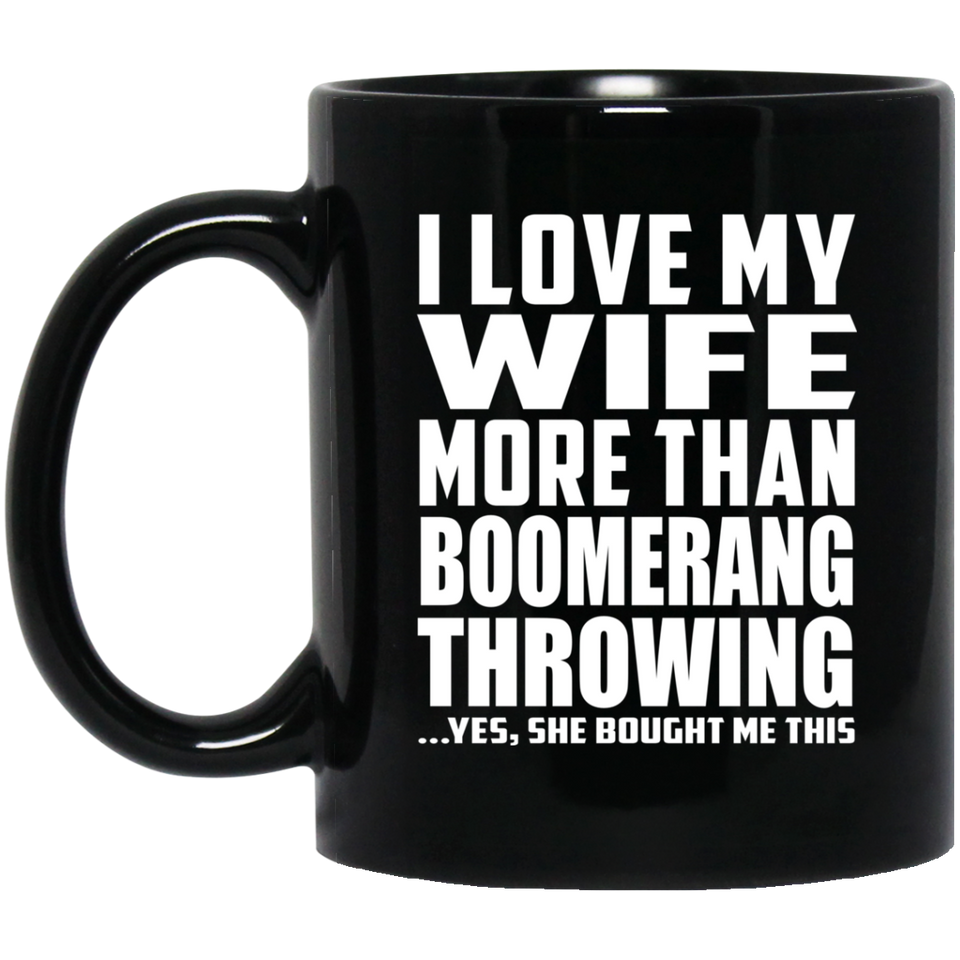 I Love My Wife More Than Boomerang Throwing - 11 Oz Coffee Mug