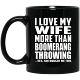 I Love My Wife More Than Boomerang Throwing - 11 Oz Coffee Mug
