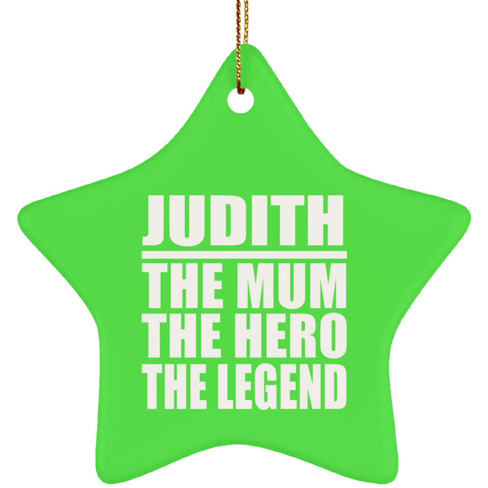 Judith The Mum The Hero The Legend - Star Ornament